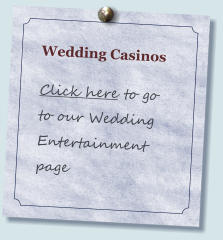 Wedding Casinos  Click here to go to our Wedding Entertainment page